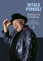 Witold Pyrkosz. Podwójnie Urodzony Pyrkosz Witold