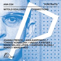 Witold Szalonek: Connections Maksymilian Lipień, Marek Moś, Tomasz Konieczny, Urszula Kryger, Ania Karpowicz, Witold Szalonek, Joanna Freszel, AUKSO Orkiestra Kameralna Miasta Tychy, Camerata Silesia