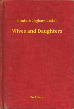 Wives and Daughters - Gaskell Elizabeth Cleghorn