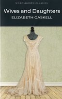 Wives and Daughters. Wordsworth Classics Gaskell Elizabeth