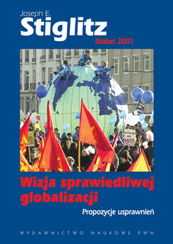 Wizja sprawiedliwej globalizacji - Stiglitz Joseph E.