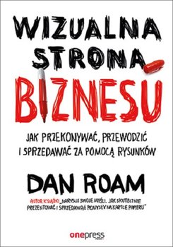 Wizualna strona biznesu. Jak przekonywać, przewodzić i sprzedawać za pomocą rysunków - Roam Dan