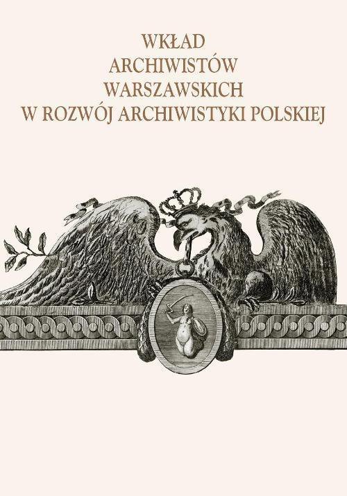 Wkład archiwistów warszawskich w rozwój archiwistyki polskiej - ebook PDF