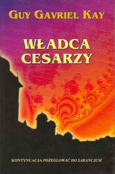 Władca cesarzy - Kay Guy Gavriel