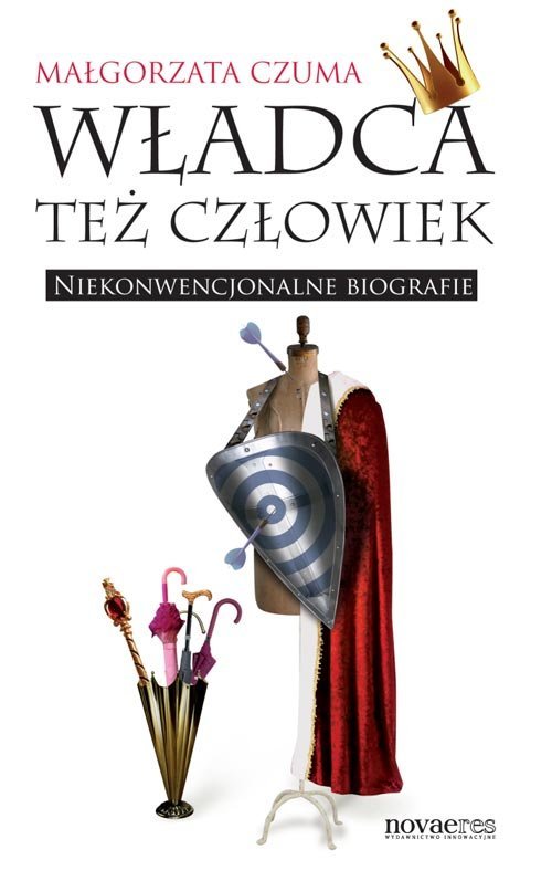 Władca też człowiek. Niekonwencjonalne biografie - ebook epub