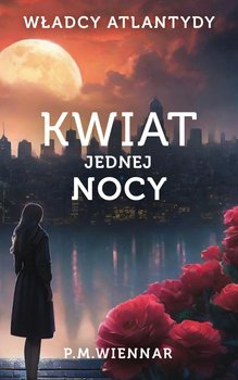 Władcy Atlantydy. Kwiat Jednej Nocy - Paulina M. Wiennar