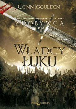 Władcy łuku. Zdobywca. Tom 2 - Iggulden Conn