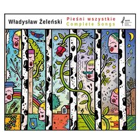 Władysław Żeleński – Pieśni wszystkie Łukasz Hajduczenia, Urszula Kryger, Ewa Leszczyńska