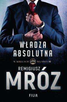 Władza absolutna. W kręgach władzy. Tom 3 - ebook epub - Mróz Remigiusz