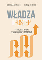 Władza i postęp. Tysiąc lat walki o technologię i dobrobyt Daron Acemoglu, Simon Johnson