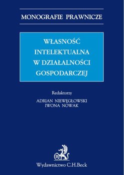 Własność intelektualna w działalności gospodarczej - Niewęgłowski Adrian, Nowak Iwona