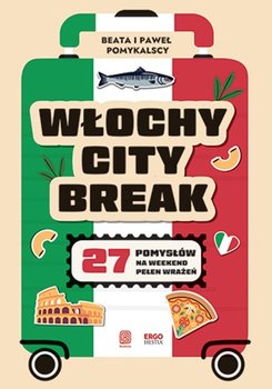 Włochy city break. 27 pomysłów na weekend pełen wrażeń - Pomykalska Beata, Pomykalski Paweł