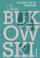 Wlokąc się ku nirwanie Bukowski Charles