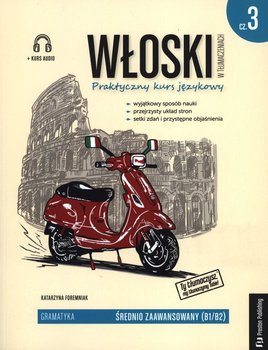 Włoski w tłumaczeniach. Gramatyka 3. Poziom B1-B2 - Foremniak Katarzyna