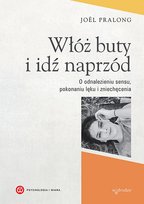 Włóż buty i idź naprzód. O odnalezieniu sensu, pokonaniu lęku i zniechęcenia Pralong Joel
