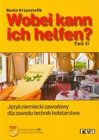Wobei kann ich helfen. Część 2. Język niemiecki zawodowy dla zawodu technik hotelarstwa + CD - Krzysztofik Beata