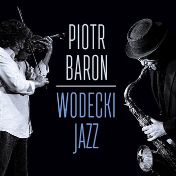 Wodecki Jazz - Piotr Baron Quintet
