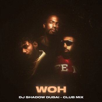 WOH - Ikka, Dino James, DJ Shadow Dubai