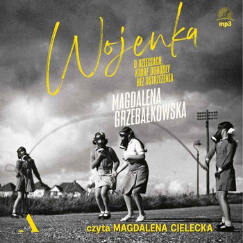 Wojenka. O dzieciach, które dorosły bez ostrzeżenia - audiobook - Grzebałkowska Magdalena