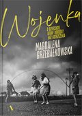 Wojenka. O dzieciach, które dorosły bez ostrzeżenia - Grzebałkowska Magdalena