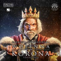 Wojenna korona. Odrodzone Królestwo. Tom 4 - audiobook Cherezińska Elżbieta