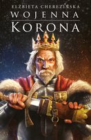 Wojenna korona. Odrodzone Królestwo. Tom 4 - ebook epub Cherezińska Elżbieta
