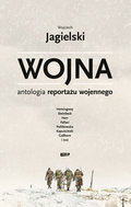Wojna. Antologia reportażu wojennego - Jagielski Wojciech