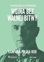 Wojna bez walnej bitwy. Kampania Polska 1939 Kutrzeba Tadeusz