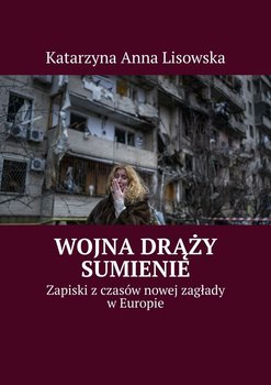 Wojna drąży sumienie - Lisowska Katarzyna