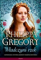 Wojna Dwóch Róż. Tom 1. Władczyni rzek Gregory Philippa