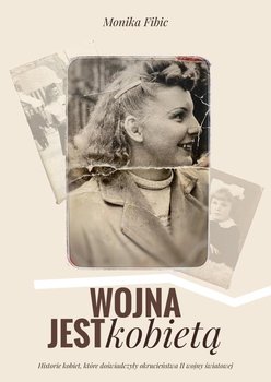 Wojna jest kobietą - Monika Fibic