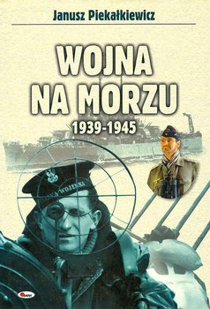 Wojna na morzu 1939-1945 - Piekałkiewicz Janusz