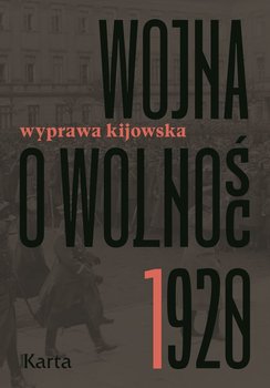 Wojna o wolność 1920. Wyprawa kijowska. Tom 1 - Knyt Agnieszka