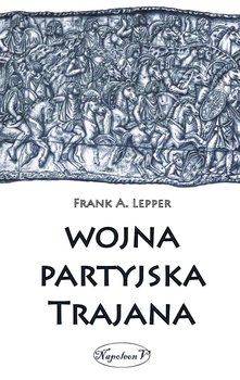 Wojna partyjska Trajana - Lepper Frank A.