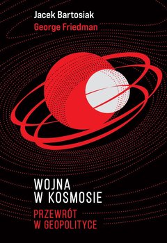 Wojna w kosmosie - Friedman George, Bartosiak Jacek