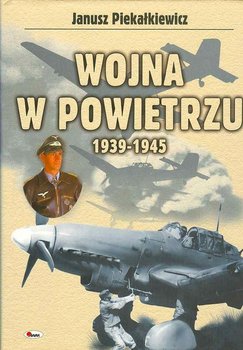 Wojna w Powietrzu 1939-1945 - Piekałkiewicz Janusz