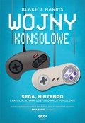 Wojny konsolowe. SEGA, Nintendo i batalia, która zdefiniowała pokolenie - ebook epub - Harris Blake J.