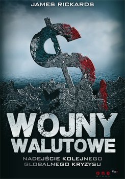 Wojny walutowe. Nadejście kolejnego globalnego kryzysu - Rickards James
