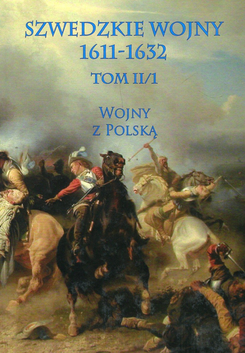 Wojny Polsko Szwedzkie W 17 Wieku Wojny z Polską. Część 1. Szwedzkie wojny 1611-1632. Tom 2 - Opracowanie