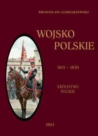 Wojsko Polskie. Królestwo Polskie 1815-1830. Tom 2 - Gembarzewski ...