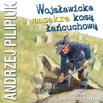 Wojsławicka masakra kosą łańcuchową - audiobook Pilipiuk Andrzej