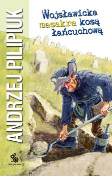 Wojsławicka masakra kosą łańcuchową. Jakub Wędrowycz. Tom 11 - Pilipiuk Andrzej