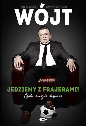 Wójt. Jedziemy z frajerami! Całe moje życie - Wójcik Janusz | Książka w
