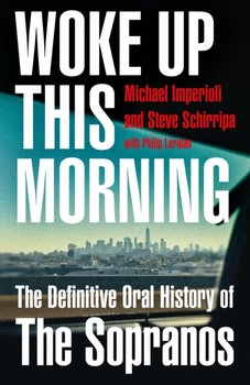 Woke Up This Morning: The Definitive Oral History of the Sopranos - Imperioli Michael, Schirripa Steve