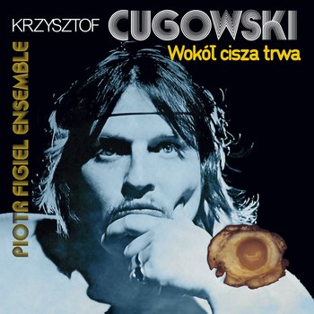 Wokół cisza trwa - Cugowski Krzysztof