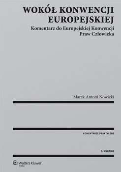 Wokół Konwencji Europejskiej. Komentarz do Europejskiej Konwencji Praw Człowieka - Nowicki Marek Antoni