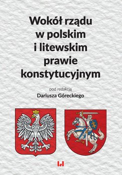 Wokół rządu w polskim i litewskim prawie konstytucyjnym - Opracowanie zbiorowe