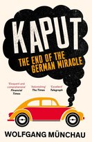 Wolfgang Munchau- Kaput: The End Of The German Miracle Wolfgang Munchau