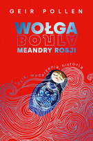 Wołga. Meandry Rosji Geir Pollen