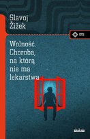 Wolność. Choroba, na którą nie ma lekarstwa Zizek Slavoj